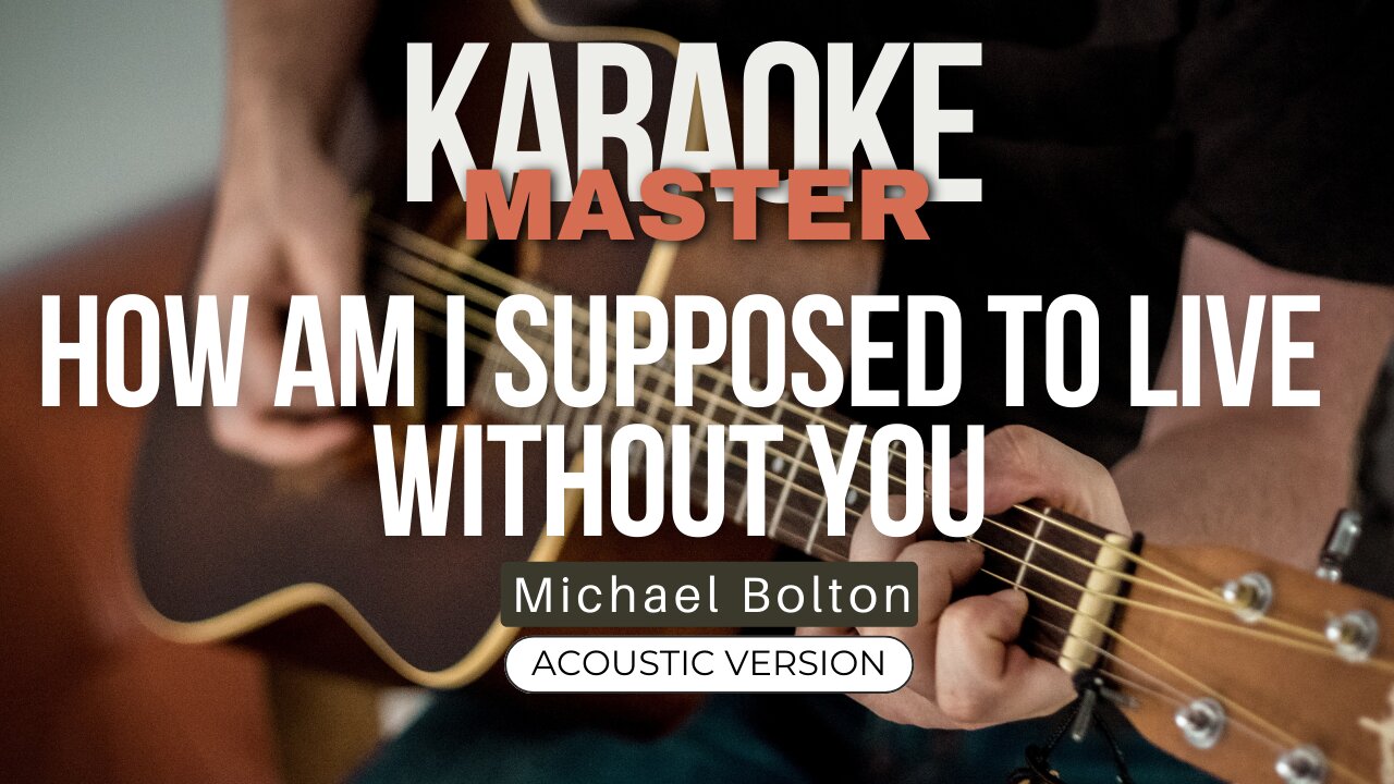 How am i supposed to live without you - Michael Bolton (Acoustic karaoke)