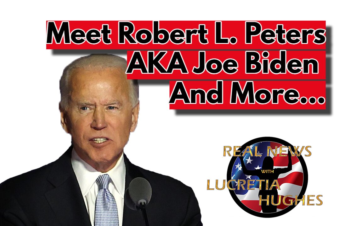 Meet Robert L. Peters AKA Joe Biden And More... Real News with Lucretia Hughes