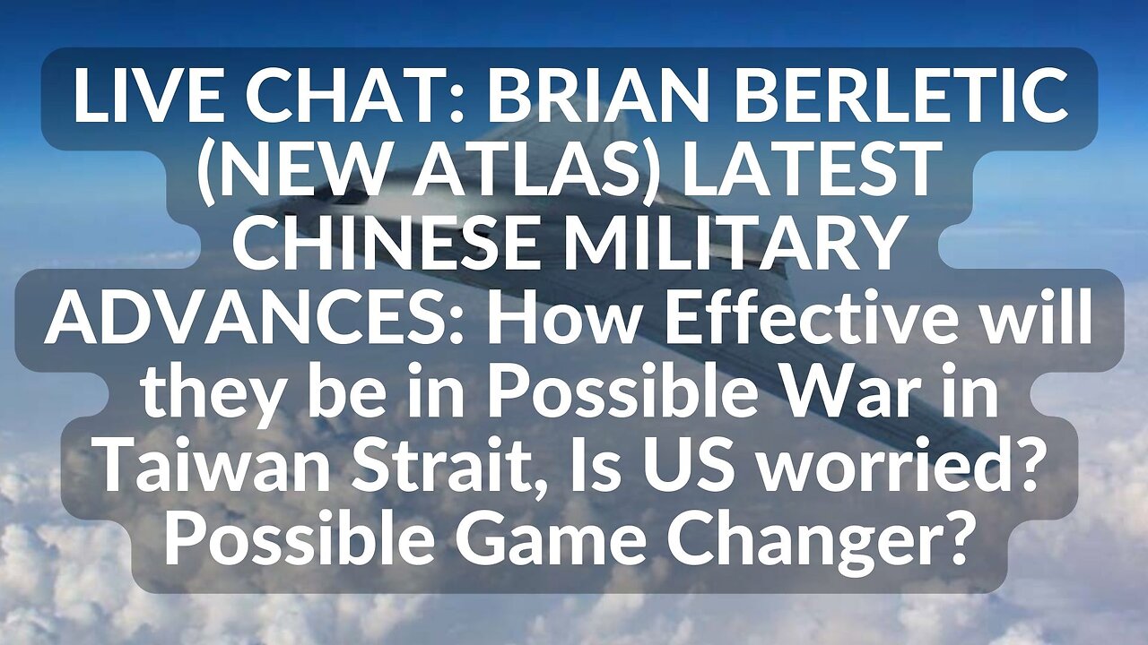 live chat with Brian Berletic (new atlas) Chinese Military Advances