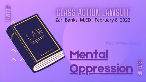 Class Action Lawsuit: Mental Oppression | Zari Banks, M.Ed | Feb. 8, 2022 - 1123