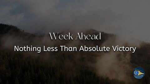 Week Ahead - "Nothing Less Than Absolute Victory"