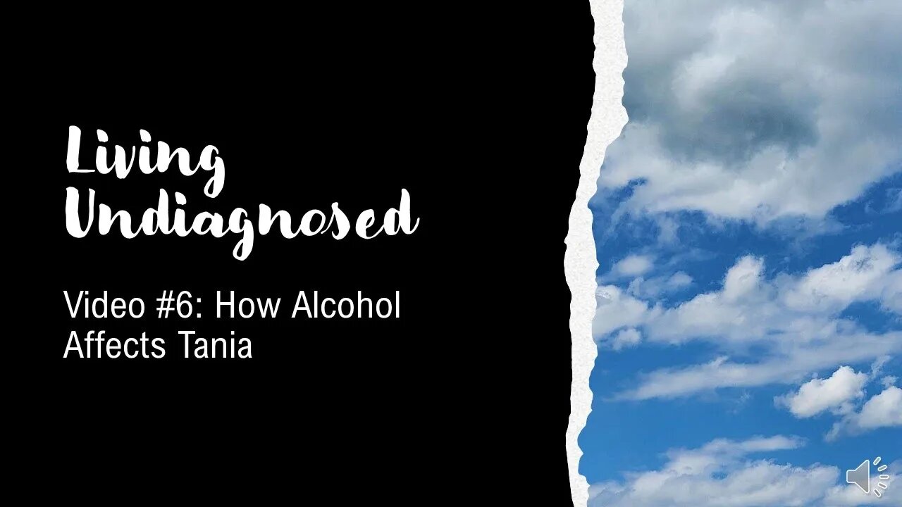 Living Undiagnosed Video 6: How Alcohol Affects Tania