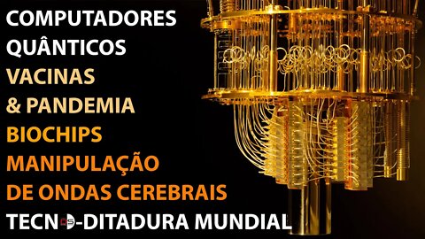 🔘 Computadores quânticos, Vacinas & Pandemia, Biochip, Manipulação cerebral e Tecno-Ditadura