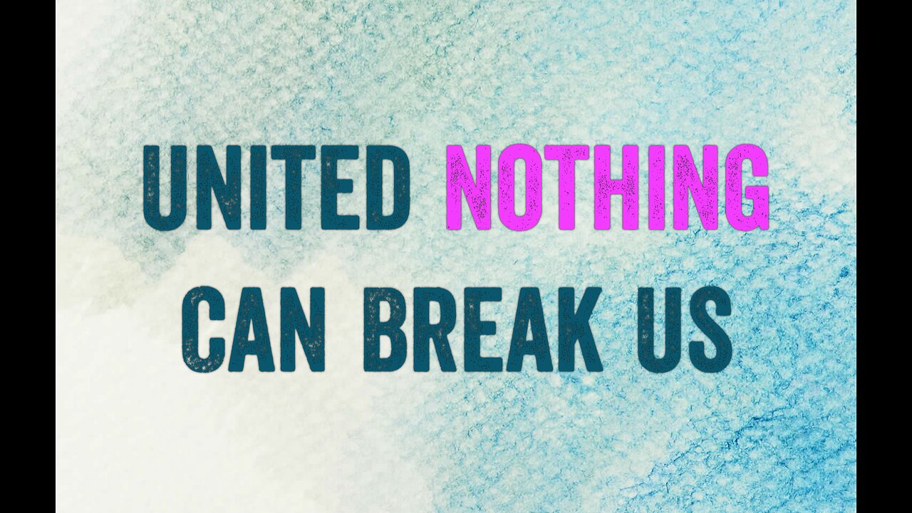 United Nothing Can Break Us