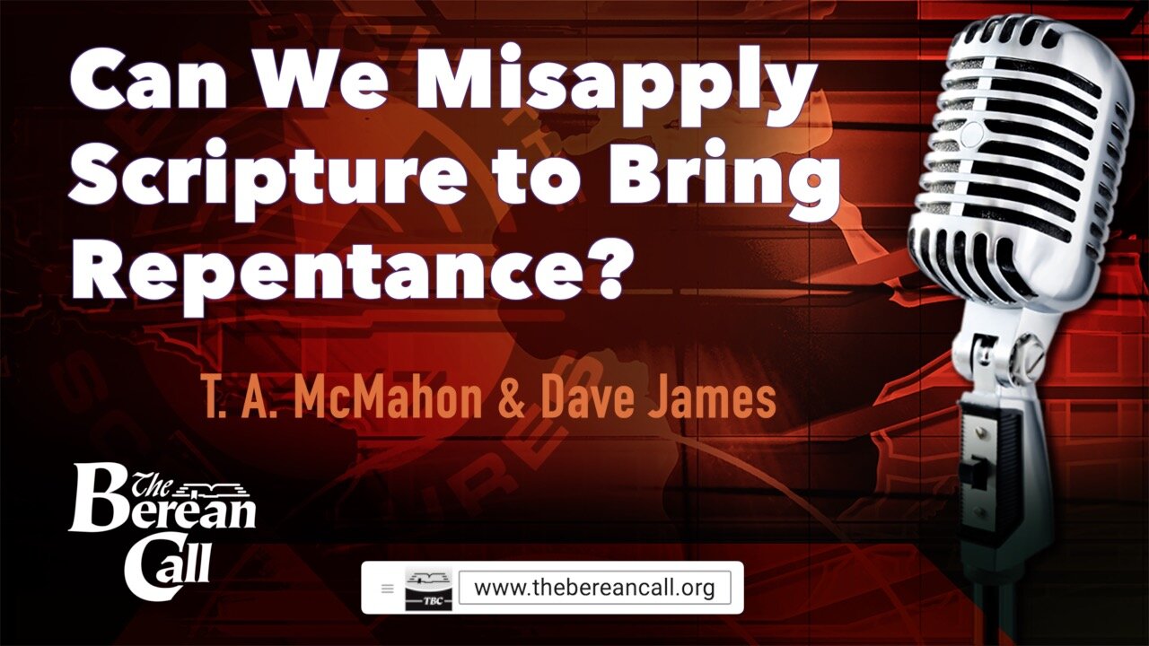 Can We Misapply Scripture to Bring Repentance? with Dave James