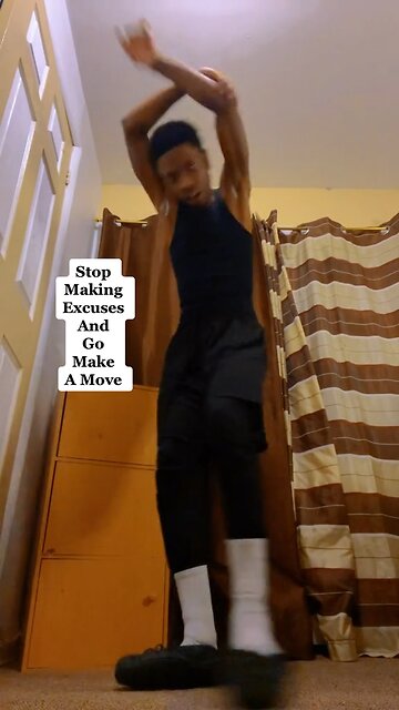 Stop Making Excuses And Go Make Moves