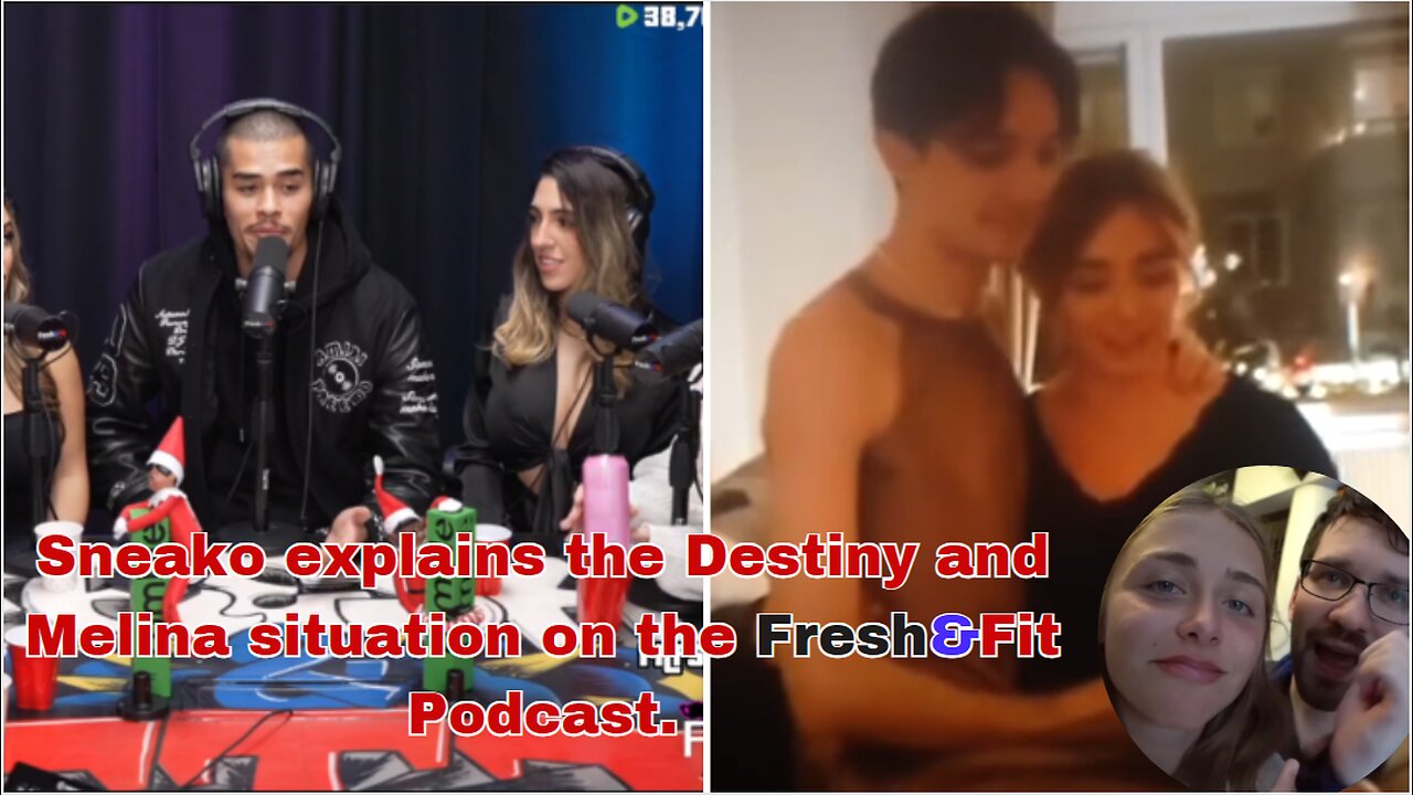 Sneako Explains the Destiny and Melina Situation on the Fresh&Fit Podcast. (Melina wanted Sneako)!!!