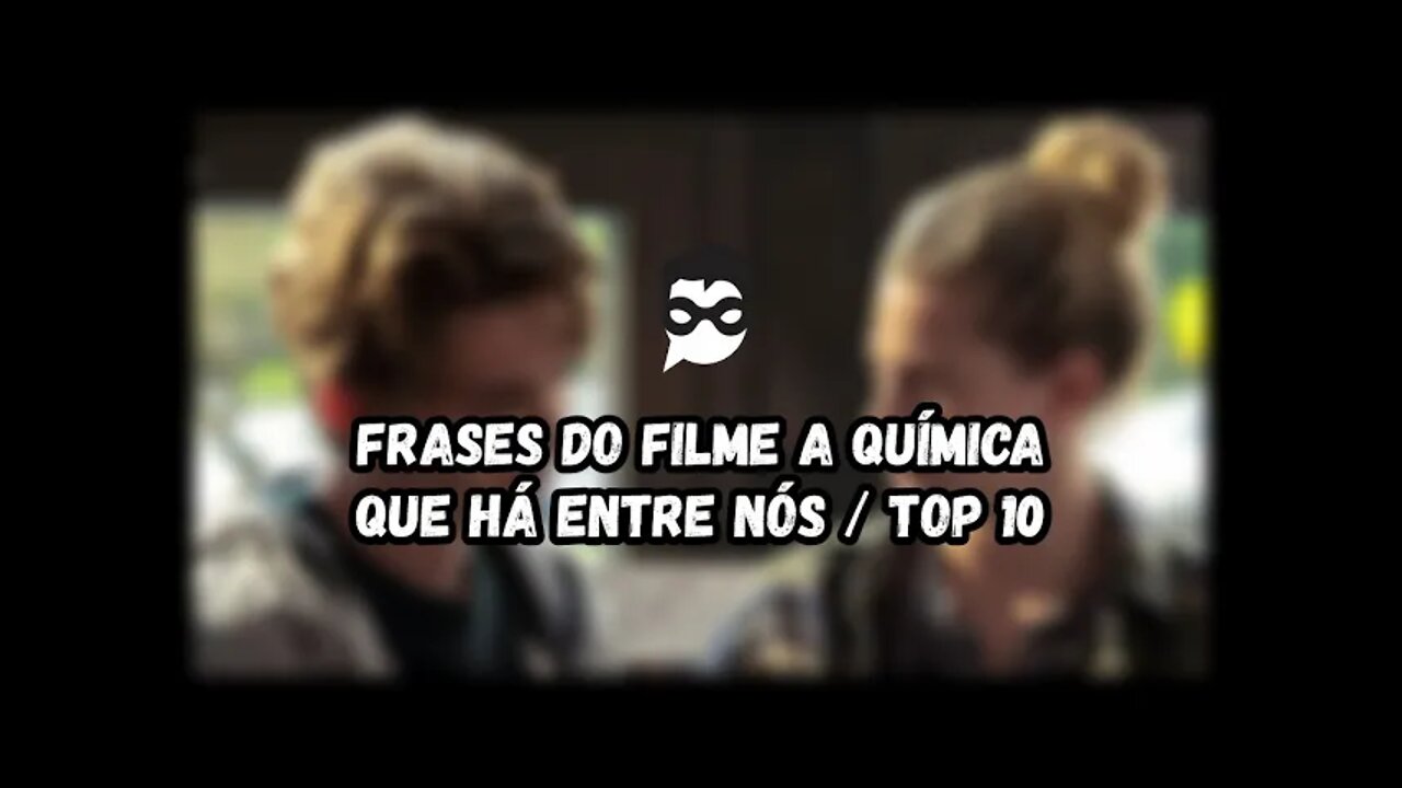 Frases do filme A Química que Há Entre Nós | Top 10