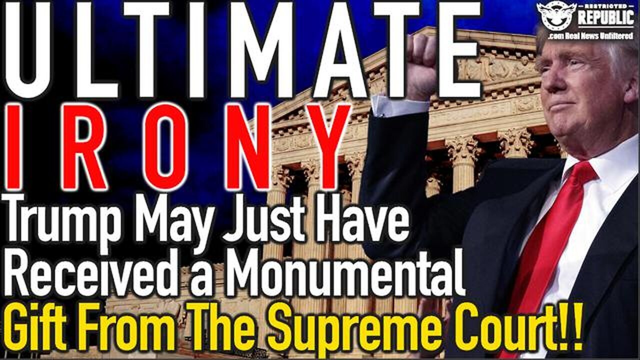 ULTIMATE IRONY! TRUMP MAY HAVE JUST RECEIVED A MONUMENTAL GIFT FROM THE SUPREME COURT!