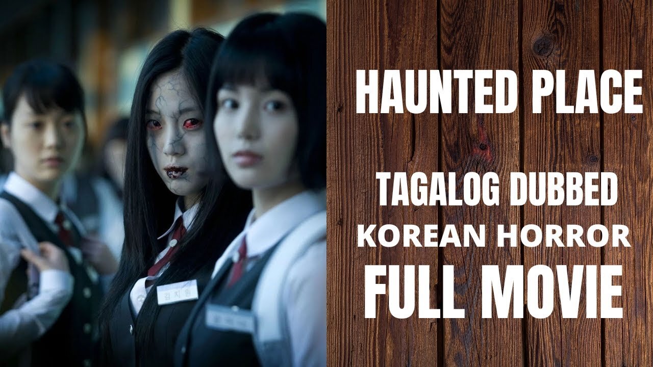 TAGALOG DUBBED KOREAN HORROR MOVIE HAUNTED PLACE FULL MOVIE