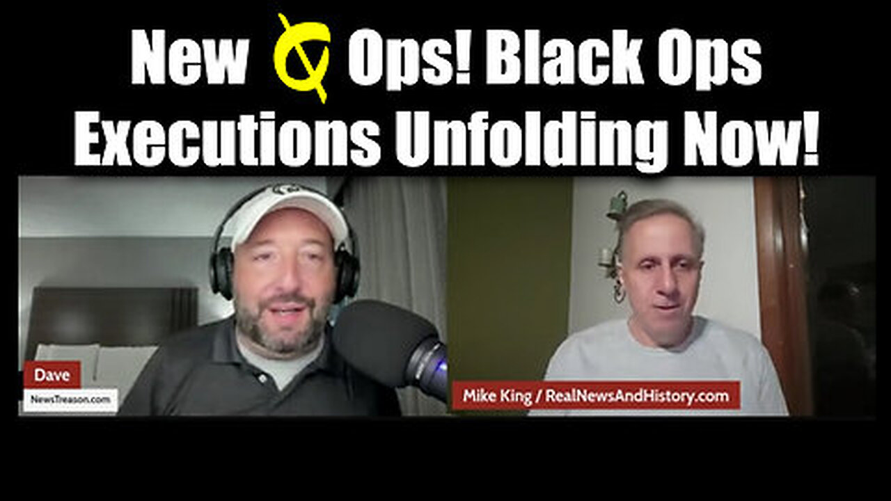 Mike King & Dave - New Q Ops! Black Ops, and Executions Unfolding Now!