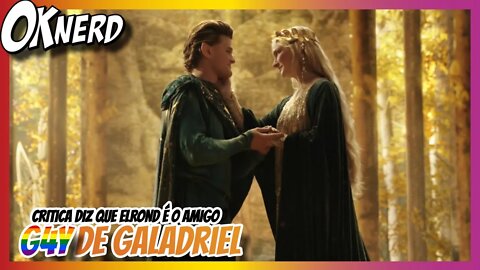 CRITICA DIZ QUE ELROND É O AMIGO G4Y DE GALADRIEL