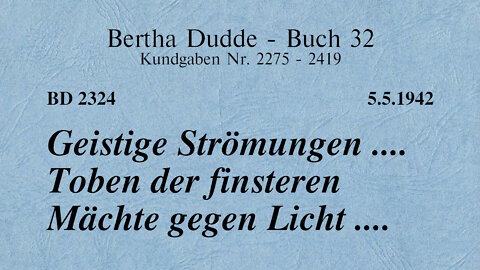 BD 2324 - GEISTIGE STRÖMUNGEN .... TOBEN DER FINSTEREN MÄCHTE GEGEN LICHT ....