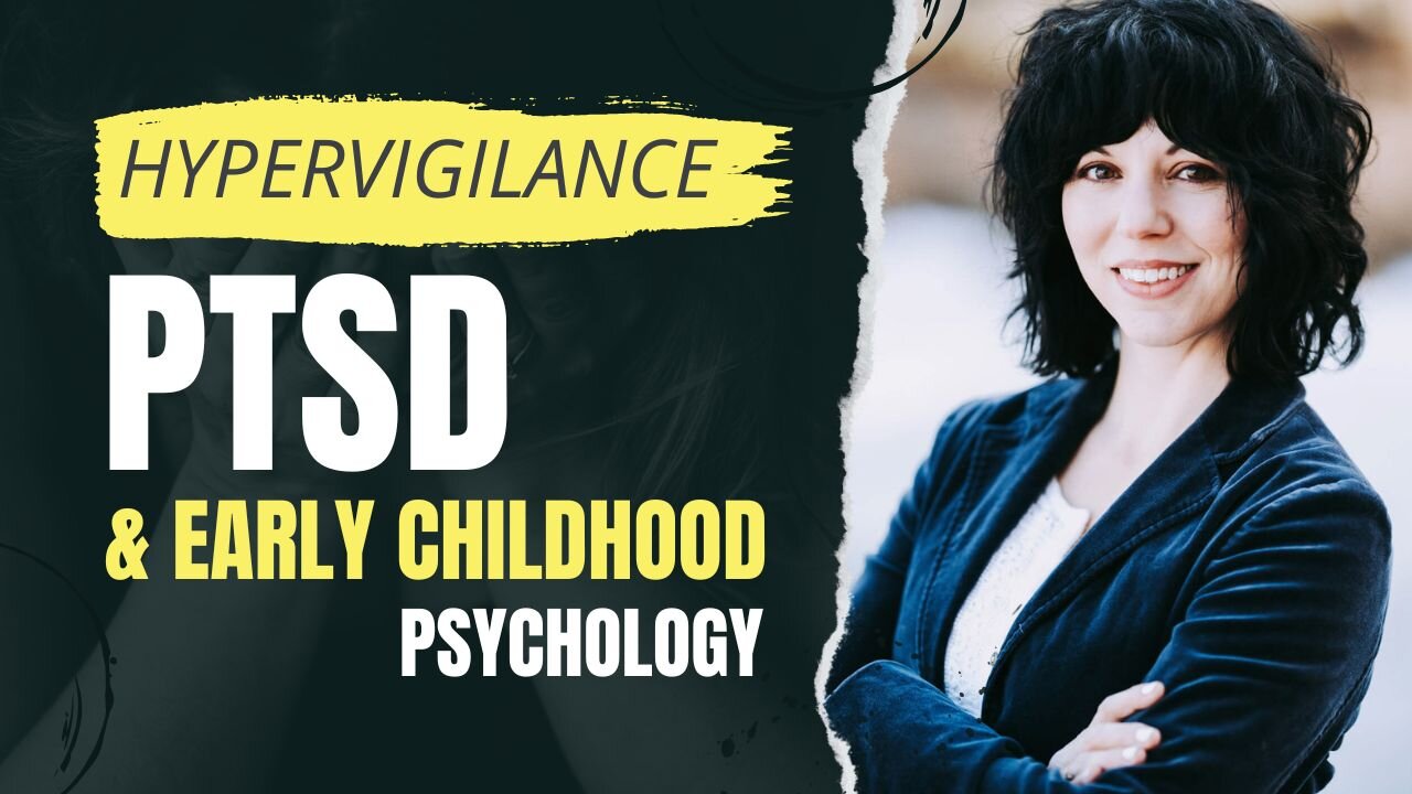 How Does Childhood Psychology Impact the Development of PTSD and Hypervigilance