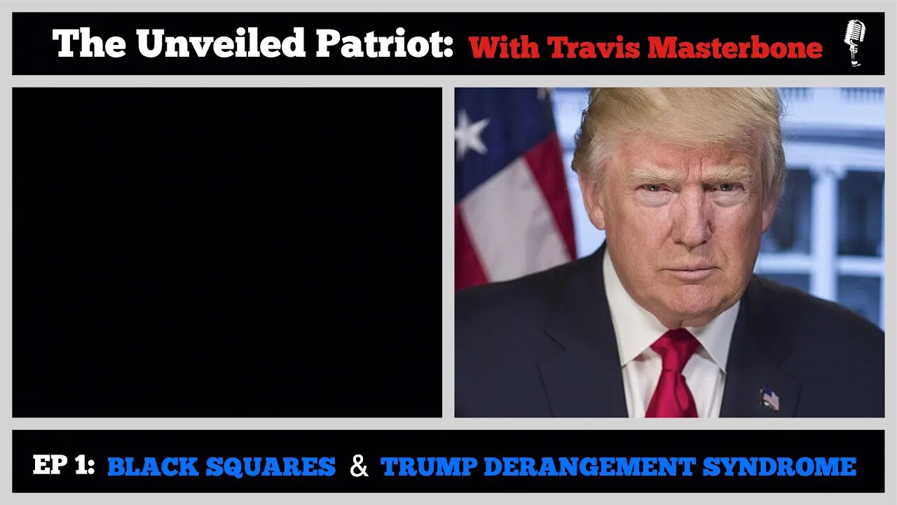 The Unveiled Patriot - Episode 1: Black Squares & Trump Derangement Syndrome