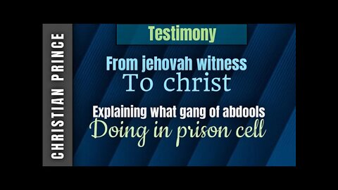 Testimony from jehovah witness ti Christian- Christian Prince