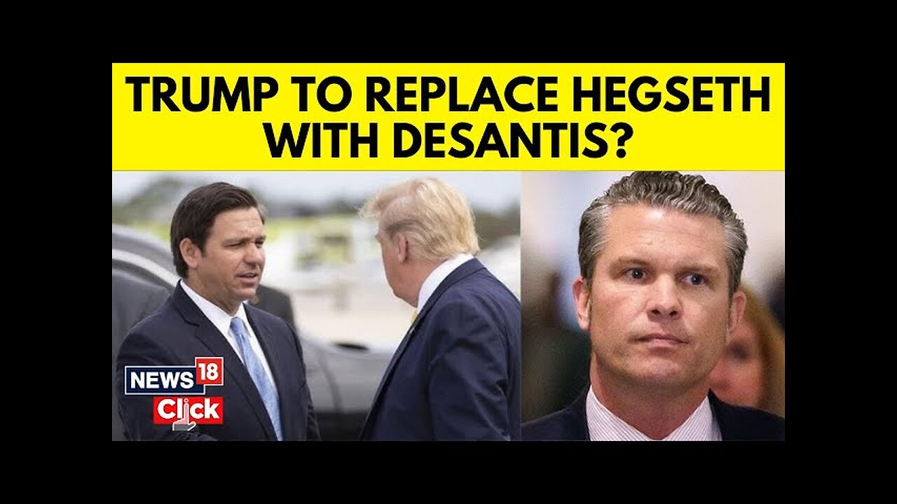 Is Donald Trump Considering Replacing Hegseth With Ron DeSantis As Defence Secretary Pick? | N18G