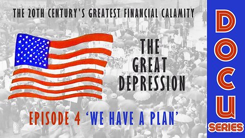 DocuSeries: The Great Depression Episode 4 'We Have A Plan'