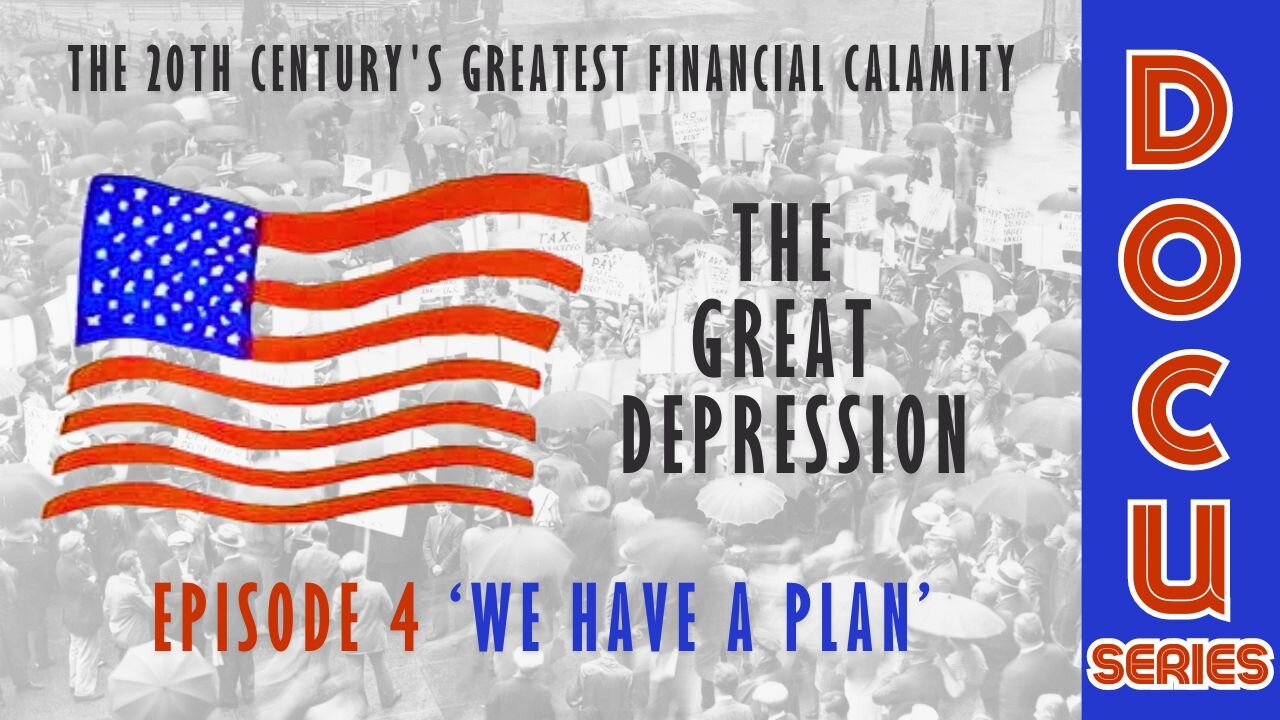 DocuSeries: The Great Depression Episode 4 'We Have A Plan'