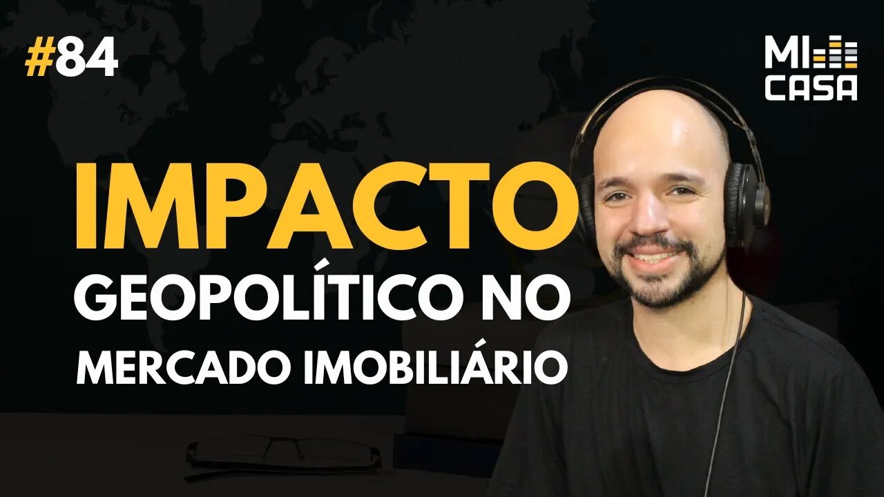 IMPACTO geopolítico nos investimentos imobiliários com Ricardo Marcílio | Mi Casa 84