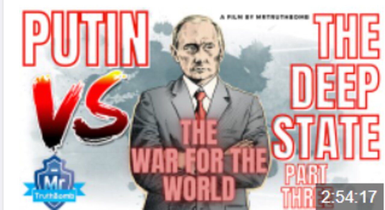 PUTIN VS THE DEEP STATE - PART THREE - THE WAR FOR THE WORLD - A Film By MrTruthBomb