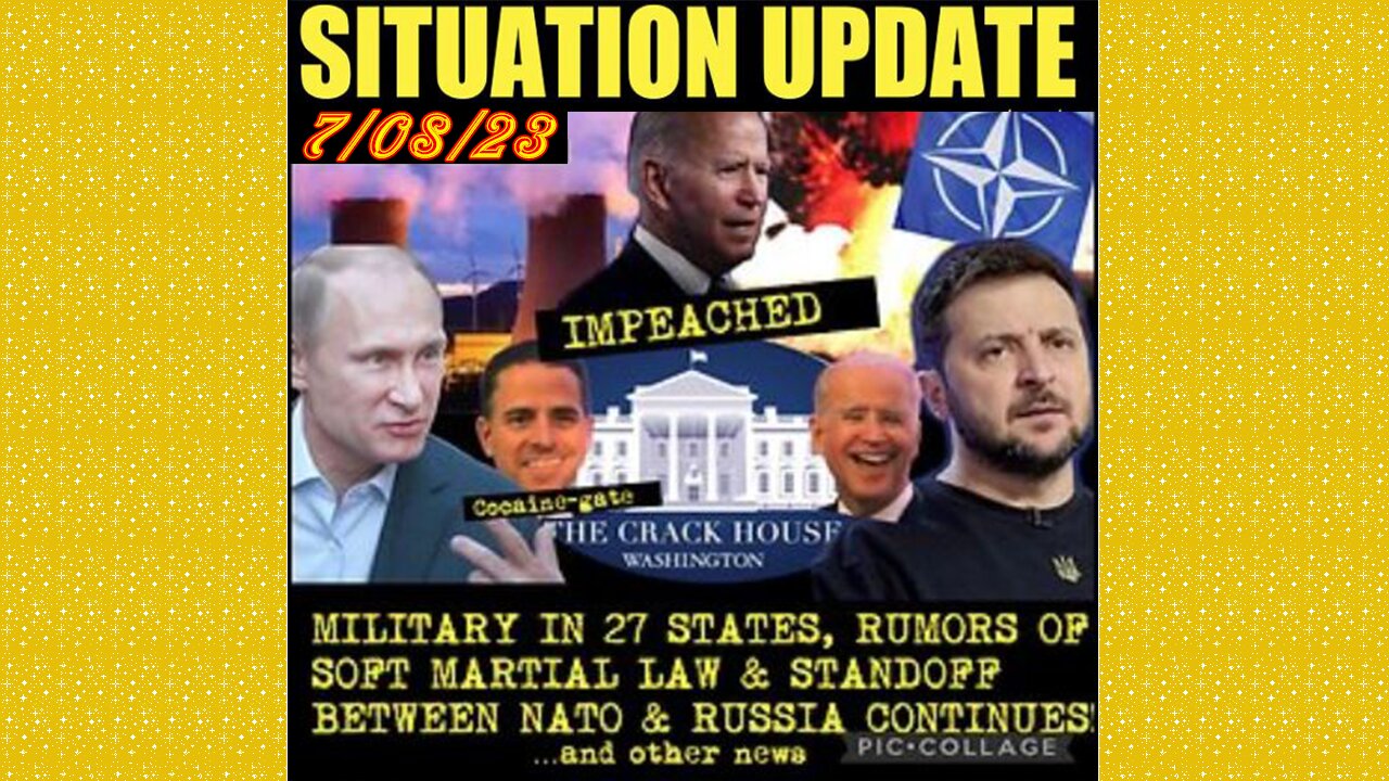 SITUATION UPDATE 7/8/23 - More Biden Corruption, Ww Financial Collapse, Nuclear Pp Still On Alert