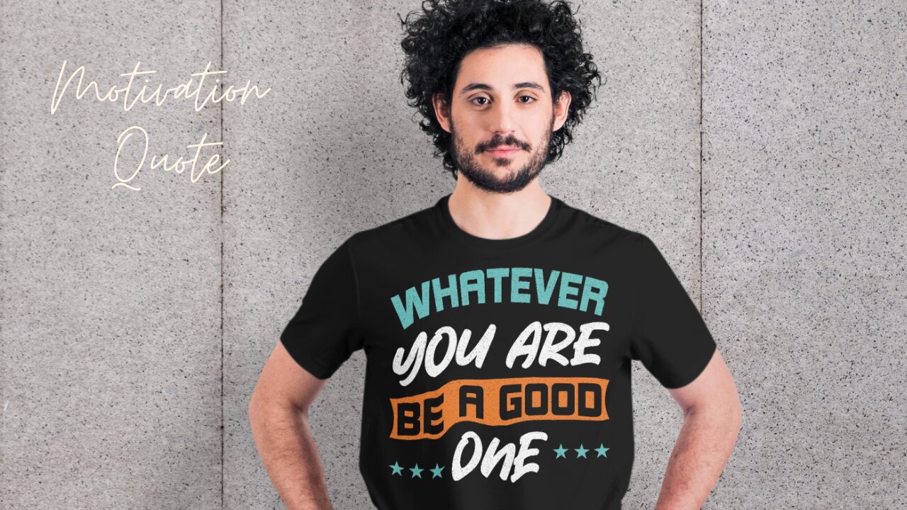 Whatever You Are, Be a Good One - Motivational Quote