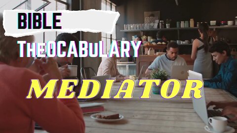 What Is a Mediator? - Biblical Vocabulary