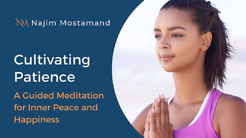 Cultivating Patience: A Guided Meditation for Inner Peace and Happiness