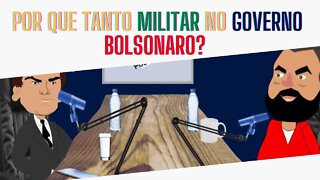 Por que tem TANTO MILITAR no GOVERNO?