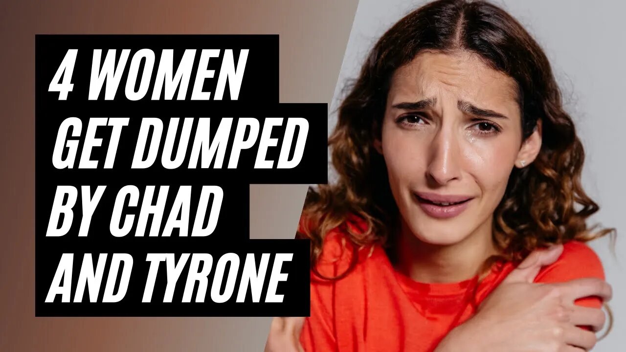 4 Desperate Women Get Dumped By Chad And Tyrone