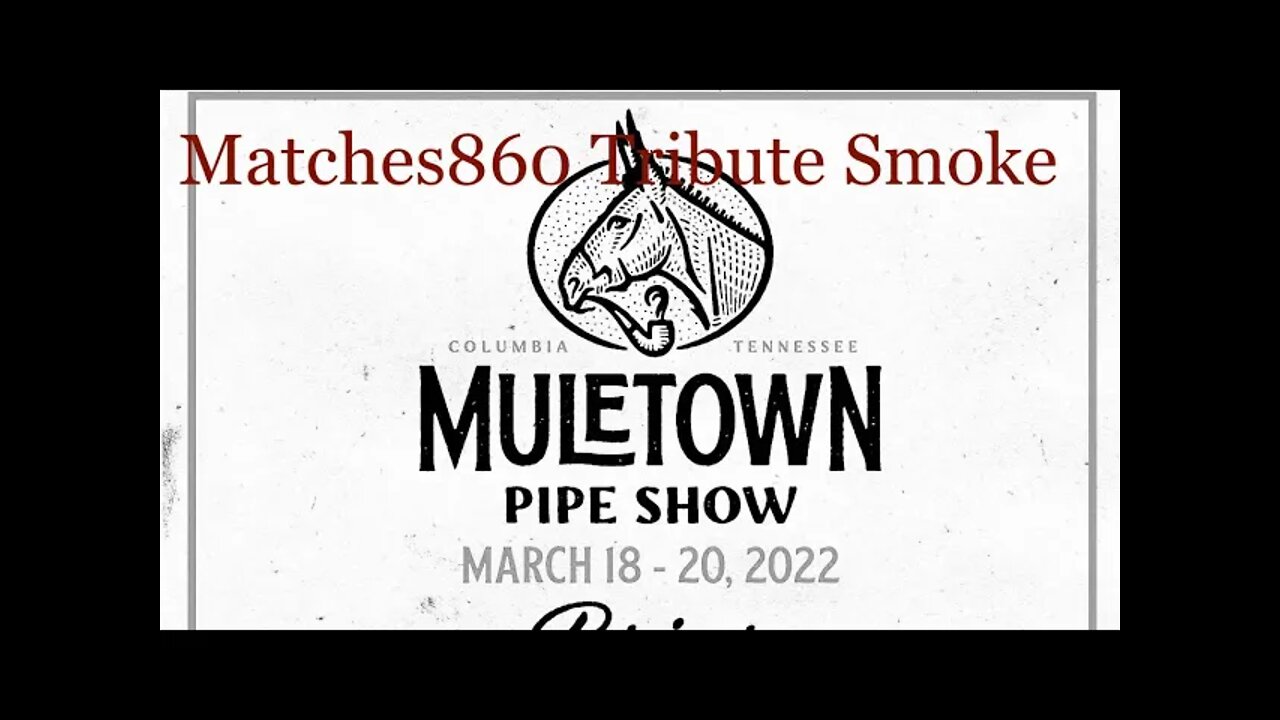 108: Follow up to Muletown Pipe Show and Matches860 Tribute Smoke