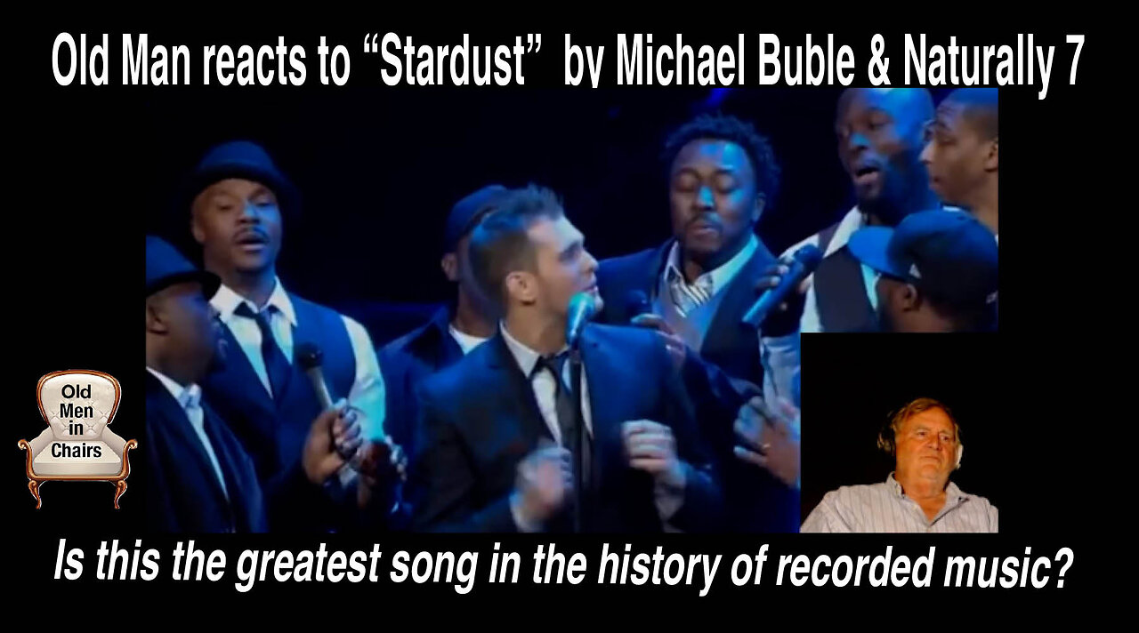 Old Man reacts to "Stardust" performed by Michael Buble and Naturally 7