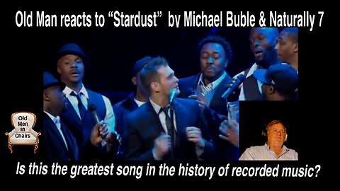 Old Man reacts to "Stardust" performed by Michael Buble and Naturally 7