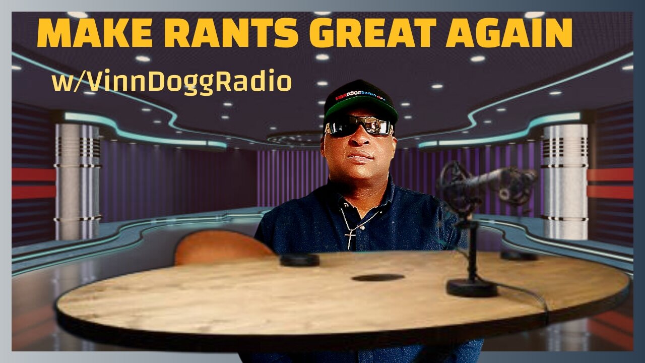 MAKE RANTS GREAT AGAIN w/VinnDoggRadio