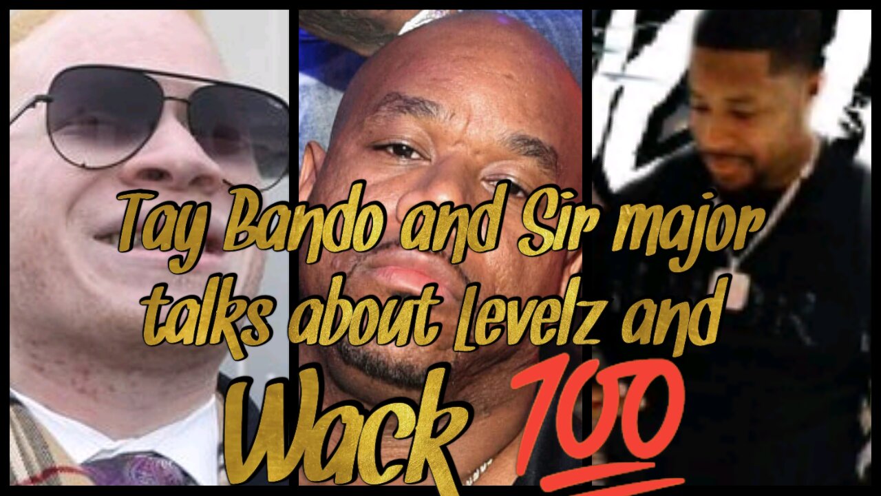 Tay Bando and Sir maejor talks about Levelz and Wack 100