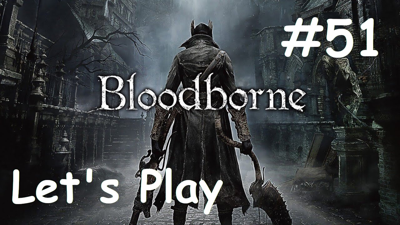 [Blind] Let's Play Bloodborne - Part 51