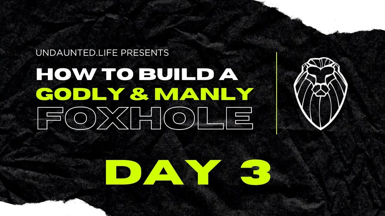 205 - How to Build a Godly & Manly Foxhole, Day 3 - Can You Be Both Godly and Manly?