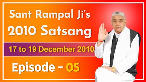 Sant Rampal Ji's 2010 Satsang | 17 to 19 December 2010 HD | Episode - 05 | SATLOK ASHRAM