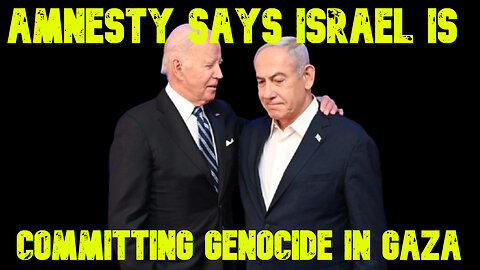 Amnesty Says Israel Is Committing Genocide in Gaza: COI #723