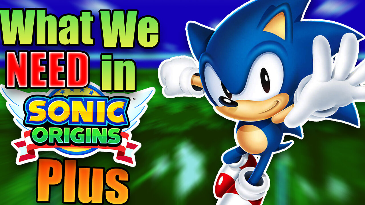 What we ABSOLUTLEY Need in Sonic Origins Plus