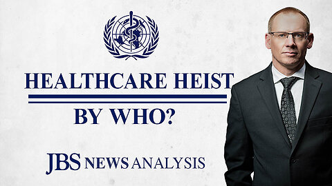 WHO: From Garbage Study to Healthcare Takeover | The John Birch Society