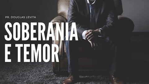 SOBERANIA E TEMOR / Pregação Pr. Douglas Levita
