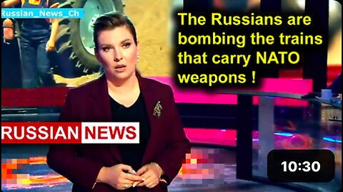 The Russians are bombing the trains that carry NATO weapons!