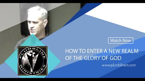 How To Enter A New Realm Of The Glory Of God.