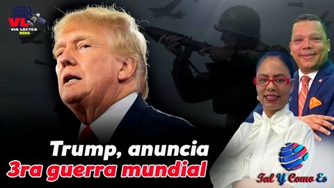 TRUMP ANUNCIA 3RA GUERRA MUNDIAL - TAL Y COMO ES