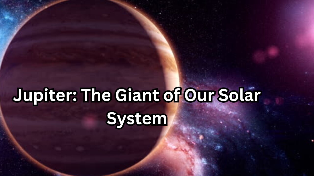 Jupiter: The Giant of Our Solar System