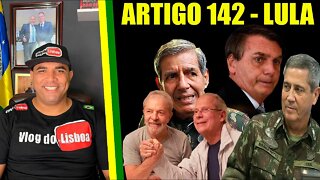 AGORA!! LULA quer o Fim do Artigo 142 /Exército em alerta máximo /Bolsonaro faz Revelações