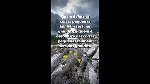 Seja fiel em todo tempo coisas grandes ou pequenas ! -Be faithful at all times big or small things!!