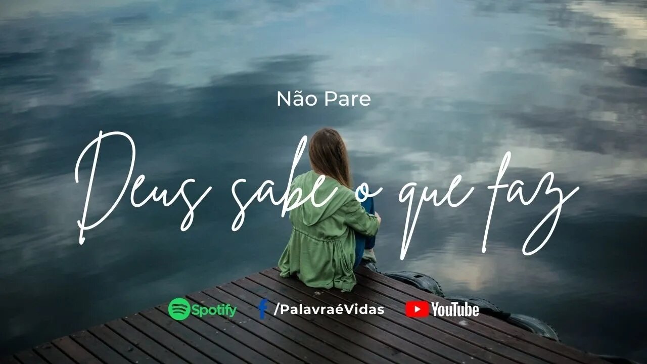 Não Pare Deus Sabe o que Faz - Mensagem de Deus para Hoje